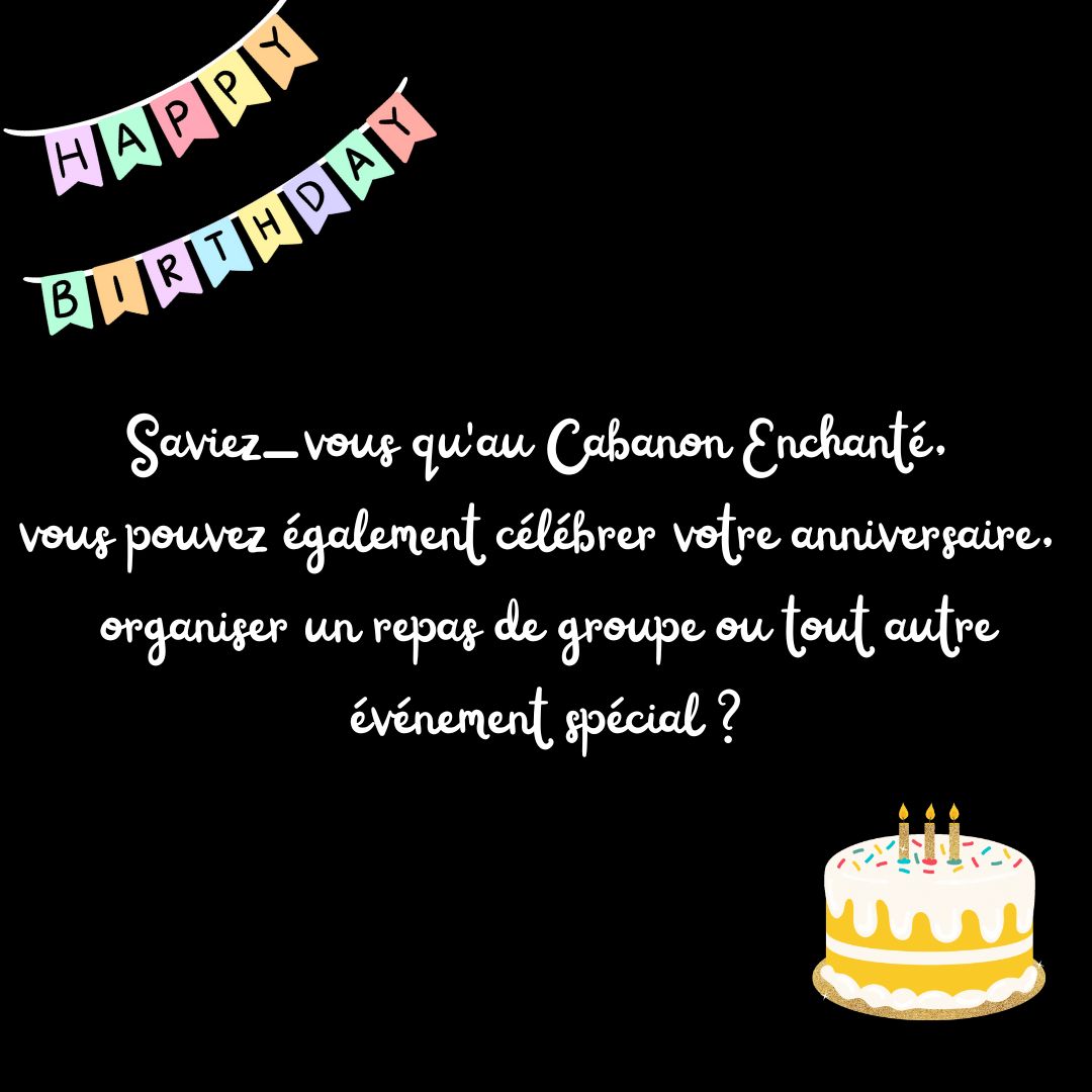 Saviez-vous qu'au Cabanon Enchanté, vous pouvez également célébrer votre anniversaire, organiser un repas de groupe ou tout autre événement spécial (1)